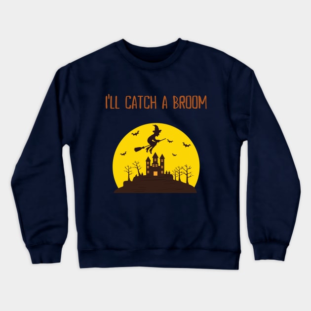 I'll Catch A Broom Crewneck Sweatshirt by LegitHooligan